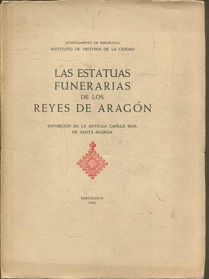 LAS ESTATUS FUNERARIAS DE LOS REYES DE ARAGON.