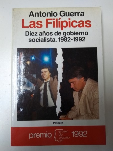 Las Filipicas. Diez años de gobierno socialista. 1982 – 1992