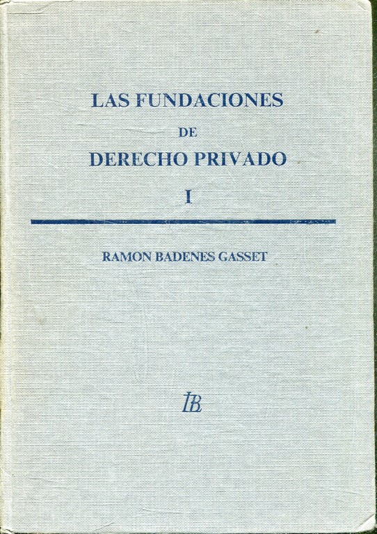 LAS FUNDACIONES DE DERECHO PRIVADO. DOCTRINA Y TEXTOS LEGALES (2 TOMOS).