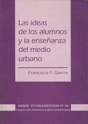 LAS IDEAS DE LOS ALUMNOS Y LA ENSEÑANZA DEL MEDIO URBANO.