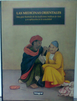 LAS MEDICINAS ORIENTALES. UNA GUIA ILUSTRADA DE LAS TRADICIONES MEDICAS DE ASIA Y SU APLICACIÓN EN LA ACTUALIDAD.