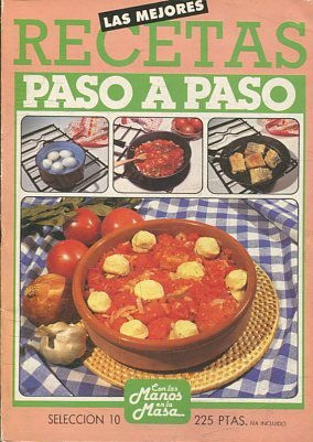 LAS MEJORES RECETAS PASO A PASO. SELECCIÓN 10. CON LAS MANOS EN LA MASA.