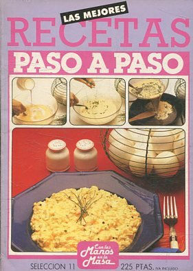 LAS MEJORES RECETAS PASO A PASO. SELECCIÓN 11. CON LAS MANOS EN LA MASA.