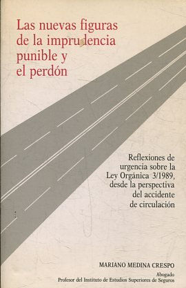 LAS NUEVAS FIGURAS DE LA IMPRUDENCIA PUNIBLE Y EL PERDON. REFLEXIONES SOBRE LA LEY ORGANICA 30/1989, DESDE LA PERSPECTIVA DEL ACCIDENTE DE CIRCULACION.