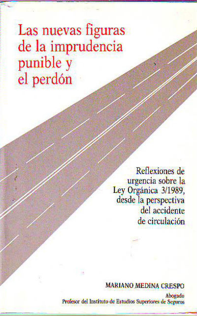 LAS NUEVAS FIGURAS DE LA IMPRUDENCIA PUNIBLE Y EL PERDON. REFLEXIONES DE URGENCIA SOBRE LA LEY ORGANICA 3/1989, DESDE LA PERSPECTIVA DEL ACCIDENTE DE CIRCULACION.