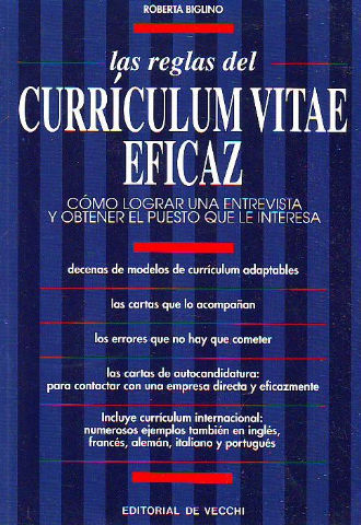 LAS REGLAS DEL CURRICULUM VITAE EFICAZ. COMO LOGRAR UNA ENTREVISTA Y OBTENER EL PUESTO QUE LE INTERESA.