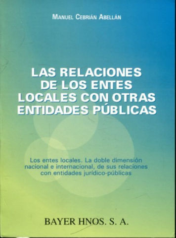 LAS RELACIONES DE LOS ENTES LOCALES CON OTRAS ENTIDADES PUBLICAS. LOS ENTES LOCALES. LA DOBLE DIMENSION NACIONAL E INTERNACIONAL, DE SUS RELACIONES CON ENTIDADES JURIDICO-PUBLICAS.