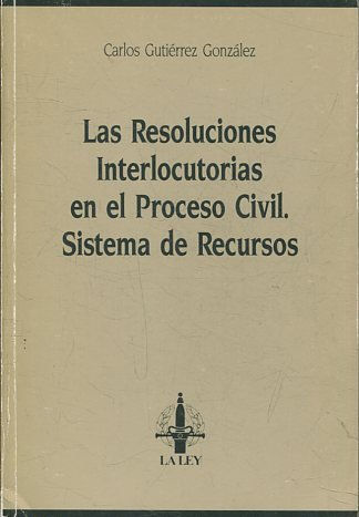 LAS RESOLUCIONES INTERLOCUTORIAS EN EL PROCESO CIVIL. SISTEMA DE RECURSOS.