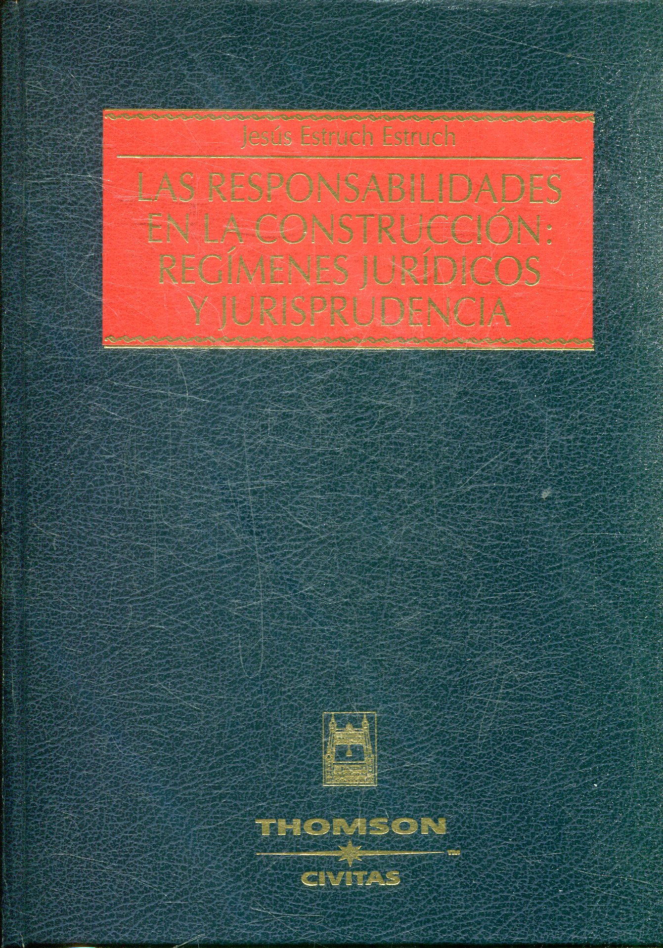 LAS RESPONSABILIDADES EN LA CONSTRUCCION: REGIMENES JURIDICOS Y JURISPRUDENCIA.