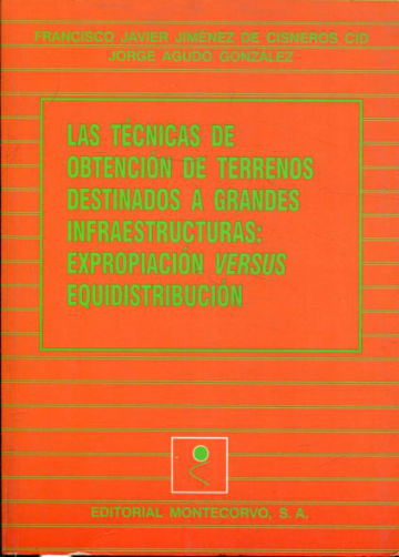 LAS TECNICAS DE OBTENCION DE TERRENOS DESTINADOS A GRANDES INFRAESTRUCTURAS: EXPROPIACION VERSUS EQUIDISTRIBUCION.