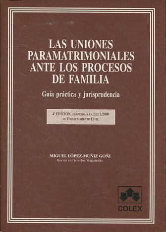 LAS UNIONES PARAMATRIMONIALES ANTE LOS PROCESOS DE FAMILIA. GUIA PRACTICA Y JURISPRUDENCIA.