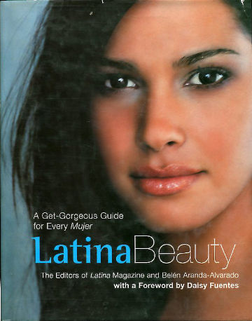 LATINA BEAUTY (THE EDITORS OF "LATINA" MAGAZINE AND BELEN ARANDA-ALVARADO WITH A FOREORD BY DAISY FUENTES).