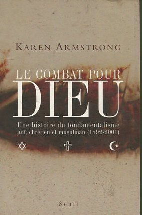 LE COMBAT POUR DIEU. UNE HISTOIRE DU FONDAMENTALISME JUIF, CHRETIEN ET MUSULMAN /1492-2001).