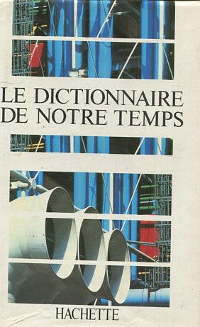 LE DICTIONNAIRE DE NOTRE TEMPS.