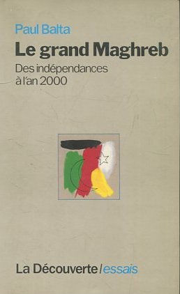 LE GRAND MAGHREB. DES INDEPENDANCES ALAN 2000.