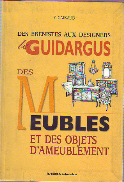 LE GUIDARGUS DES ÉBÉNISTES AUX DESIGNEURS DES MEUBLES ET DES OBJETS D'AMEUBLEMENT.