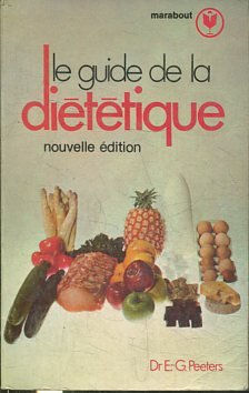 LE GUIDE DE LA DIETETIQUE. NOUVELLE EDITION.