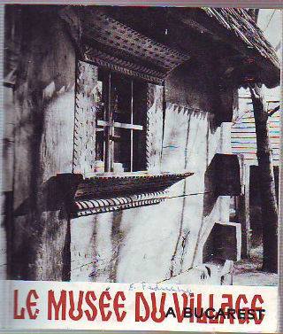 LE MUSEE DU VILLAGE A BUCAREST.