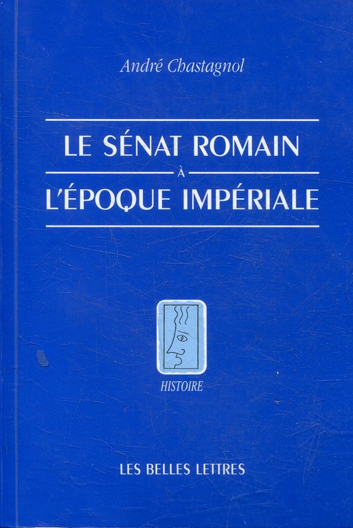 LE SENAT ROMAIN A L'EPOQUE IMPERIALE. RECHERCHES SUR LA COMPOSITION DE L'ASSEMBLEE ET LE STATUT DE SES MEMBRES.