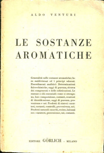 LE SOSTANZE AROMATICHE. GENERALITA SULLE SOSTANZE AROMATICHE; LORO SUDDIVISIONI ED I PRINCIPI ODOROSI.