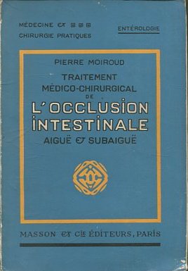 LE TRAITEMENT MEDICO-CHIRURGICAL DE L'OCCLUSION INTESTINALE AIGUE ET SUBAIGUE.