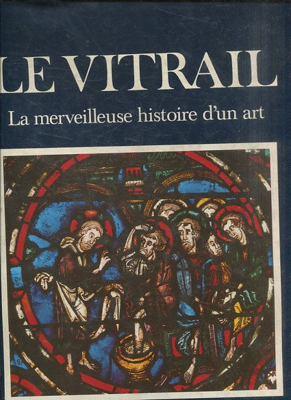 LE VITRAIL LA MERVEILLEUSE HISTOIRE D'UN ART.