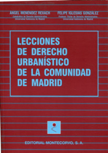 LECCIONES DE DERECHO URBANISTICO DE LA COMUNIDAD DE MADRID.