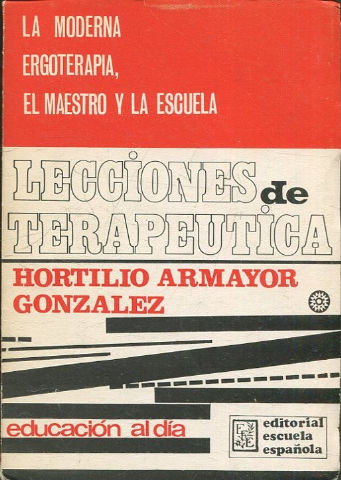 LECCIONES DE TERAPEUTICA. LA MODERNA ERGOTERAPIA, EL MAESTRO Y LA ESCUELA.