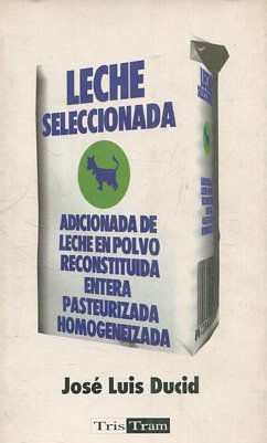 LECHE SELECCIONADA. ADICIONADA DE LECHE EN POLVO RECONSTITUIDA ENTERA PASTEURIZADA HOMOGENEIZADA.