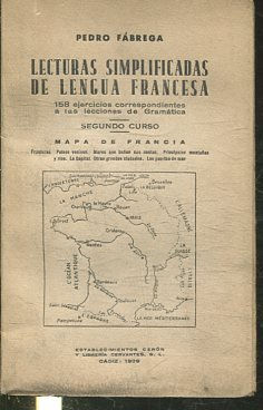 LECTURAS SIMPLIFICADAS DE LENGUA FRANCESA. 158 EJERCICIOS CORRESPONDIENTES A LAS LECCIONES DE GRAMATICA. SEGUNDO CURSO. MAPA DE FRANCIA.