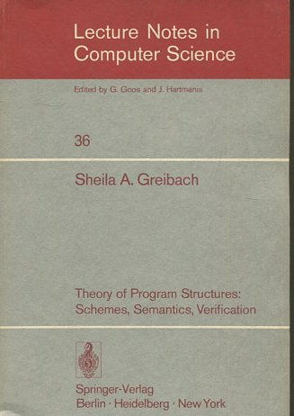 LECTURE NOTES IN COMPUTER SCIENCE. 36: THEORY OF PROGRAM STRUCTURES: SCHEMES, SEMANTICS, VERIFICATION.