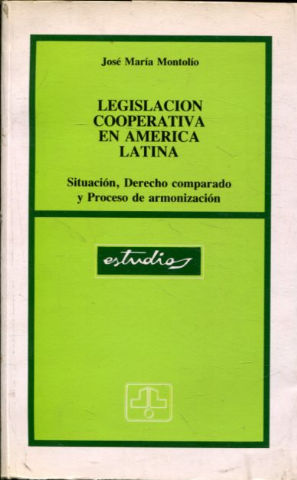 LEGISLACION COOPERATIVA EN AMERICA LATINA. SITUACION, DERECHO COMPARADO Y PROCESO DE ARMONIZACION.