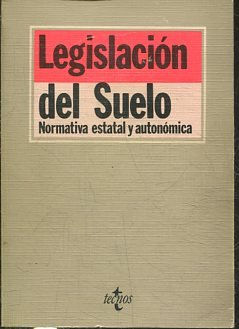 LEGISLACION DEL SUELO. NORMATIVA ESTATAL Y AUTONOMICA.