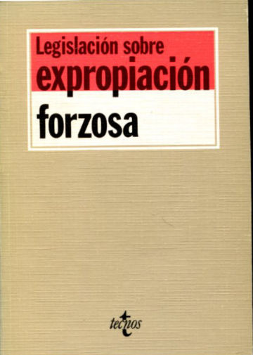 LEGISLACION SOBRE EXPROPIACION FORZOSA.