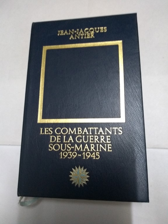 Les Combattants de la Guerre Sous-Marine 1939 - 1945