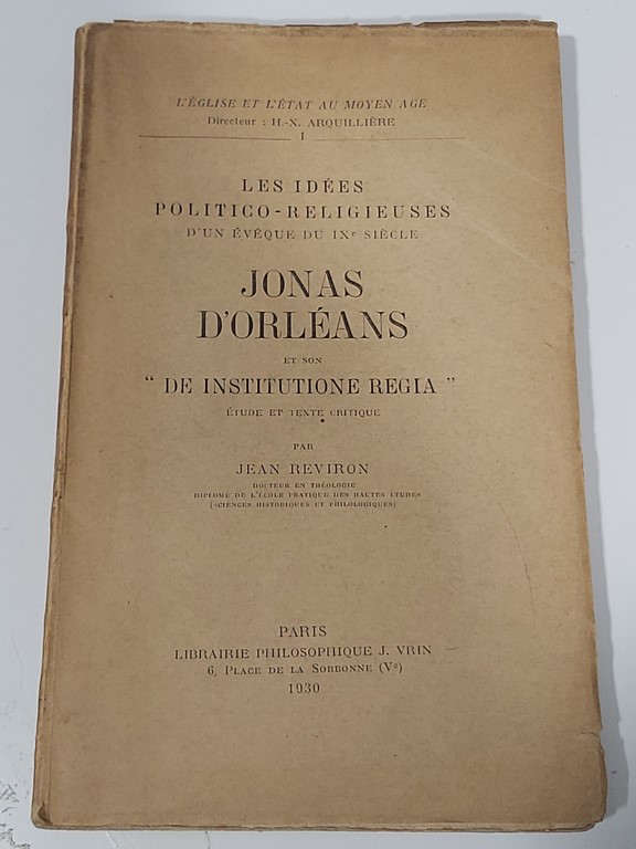 Les idées politico-religieuses d'un évêque du IXe siècle Jonas d'Orléans et son "De institutione regia"