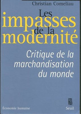 LES IMPASSES DE LA MODERNITE. CRITIQUE DE LA MARCHANDISATION DU MONDE.