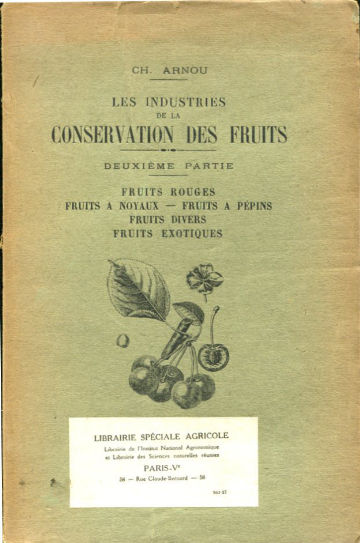 LES INDUSTRIES DE LA CONSERVATION DES FRUITS. II PARTIE: FRUITS ROUGES. FRUITS A NOYAUX. FRUITS A PEPINS. FRUITS DIVERS. FRUITS EXOTIQUES.