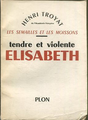 LES SEMAILLES ET LES MOISSONS. TENDRE ET VIOLENTE ELISABETH.