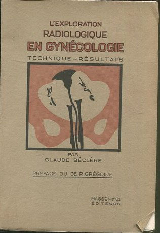 L'EXPLORATION RADIOLOGIQUE EN GYNECOLOGIE - TECHNIQUE - RESULTATS.