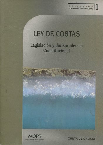 LEY DE COSTAS. LEGISLACION Y JURISPRUDENCIA CONSTITUCIONAL.