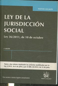 LEY DE LA JURISDICCION SOCIAL. LEY 36/ 2011, DE 10 DE OCTUBRE. TEXTOS A DOS COLORES RESALTANDO LOS ARTICULOS MODIFICADOS POR LA LEY 3/2012, DE 6 DE JULIO Y POR EL RDL 20/2012, DE 13 DE JULIO.