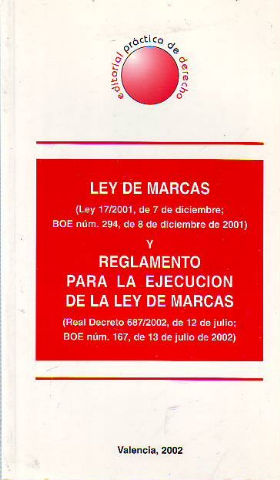 LEY DE MARCAS (LEY 17/2001, DE 7 DE DICIEMBRE; BOE NUM. 294, DE 8 DE DICIEMBRE DE 2001) Y REGLAMENTO PARA LA EJECUCION DE LA LEY DE MARCAS.