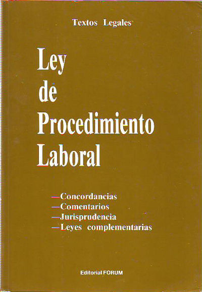 LEY DE PROCEDIMIENTO LABORAL. CONCORDANCIAS-COMENTARIOS-JURISPRUDENCIA-LEYES COMPLEMENTARIAS.