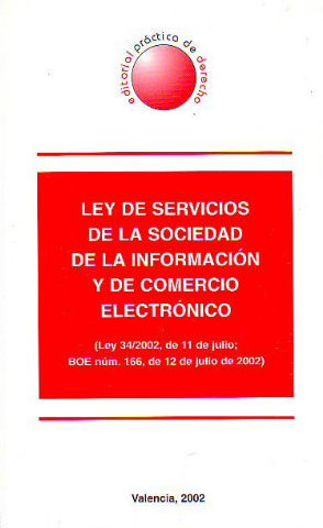 LEY DE SERVICIOS DE LA SOCIEDAD DE LA INFORMACION Y DE COMERCIO ELECTRONICO (LEY 34/2202, DE 11 DE JULIO; BOE NUM. 166, DE 12 DE JULIO DE 2002).