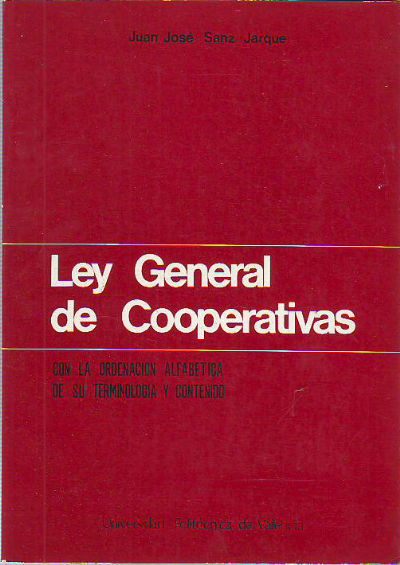 LEY GENERAL DE COOPERATIVAS. APENDICE A LA OBRA COOPERACION TEORIA Y PRACTICA DE LAS SOCIEDADES COOPERATIVAS. TOMO I