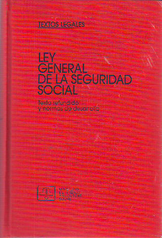 LEY GENERAL DE LA SEGURIDAD SOCIAL. TEXTO REFUNDIDO Y NORMAS DE DESARROLLO.