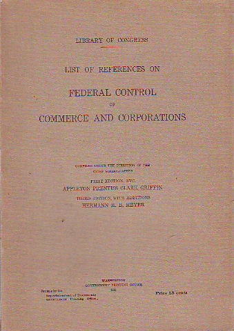 LIBRARY OF CONGRESS. LIST OF REFERENCES ON FEDERAL CONTROL OF COMMERCE AND CORPORATIONS.