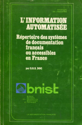 L'INFORMATION AUTOMATISEE. REPERTOIRE DES SYSTEMES DE DOCUMENTATION FRANÇAIS OU ACCESSIBLES EN FRANCE