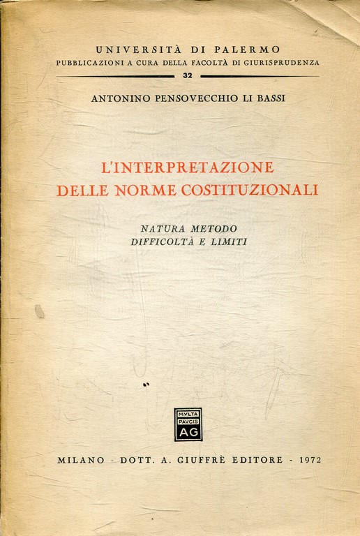 L'INTERPRETAZIONE DELLE NORME COSTITUZIONALE. NATURA, METODO, DIFFICOLTA E LIMITI.